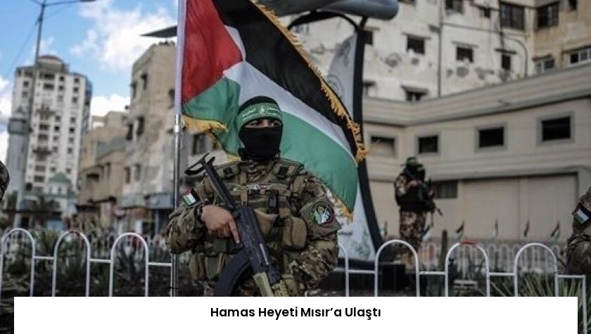 Hamas Heyeti Mısır’a Ulaştı