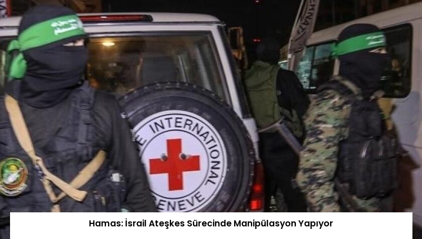 Hamas: İsrail Ateşkes Sürecinde Manipülasyon Yapıyor