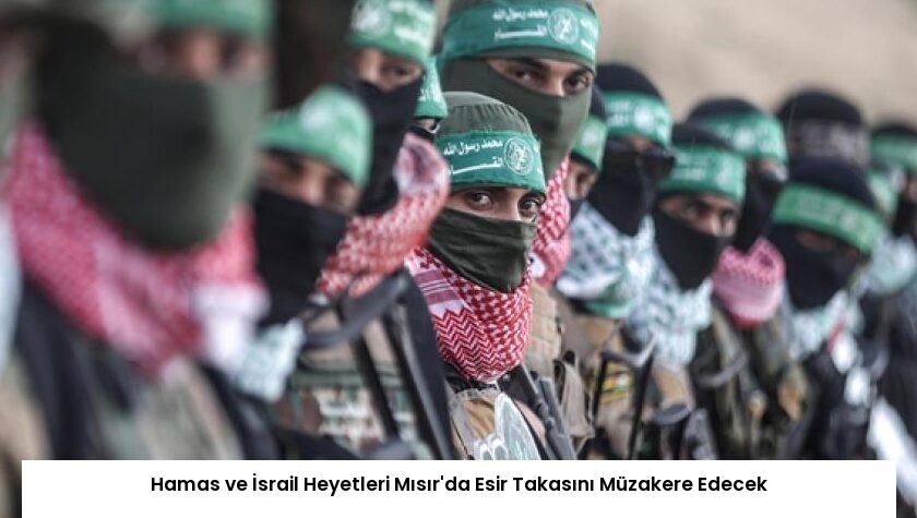 Hamas ve İsrail Heyetleri Mısır’da Esir Takasını Müzakere Edecek