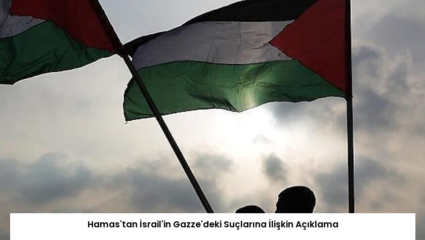 Hamas’tan İsrail’in Gazze’deki Suçlarına İlişkin Açıklama