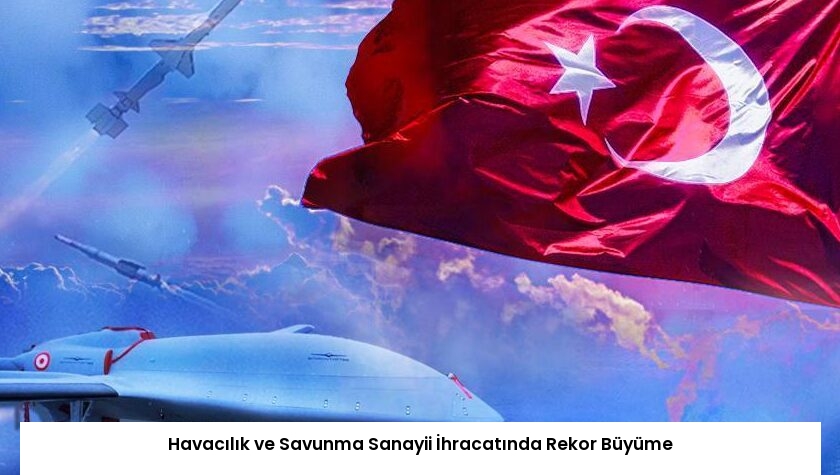Havacılık ve Savunma Sanayii İhracatında Rekor Büyüme