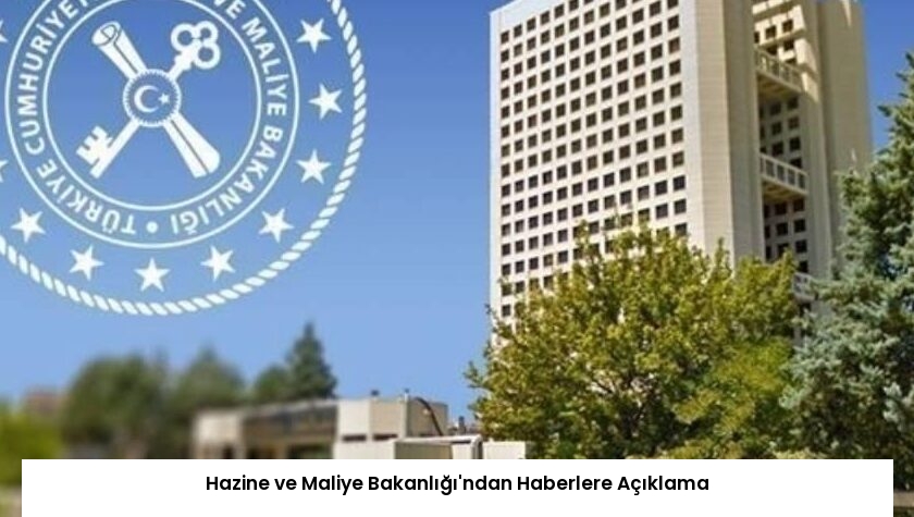 Hazine ve Maliye Bakanlığı’ndan Haberlere Açıklama