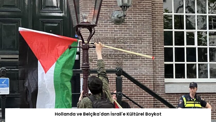 Hollanda ve Belçika’dan İsrail’e Kültürel Boykot
