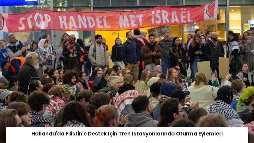 Hollanda’da Filistin’e Destek İçin Tren İstasyonlarında Oturma Eylemleri