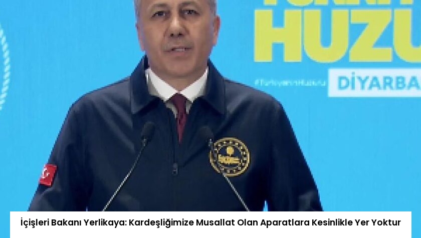 İçişleri Bakanı Yerlikaya: Kardeşliğimize Musallat Olan Aparatlara Kesinlikle Yer Yoktur