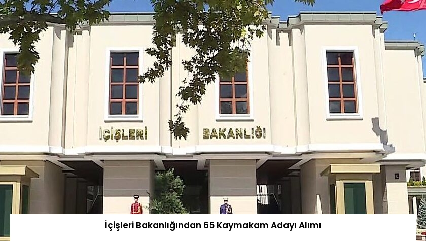 İçişleri Bakanlığından 65 Kaymakam Adayı Alımı