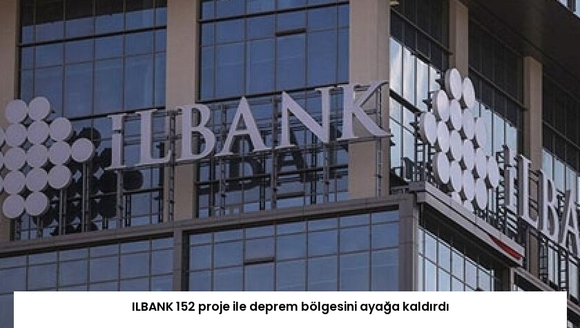 ILBANK 152 proje ile deprem bölgesini ayağa kaldırdı