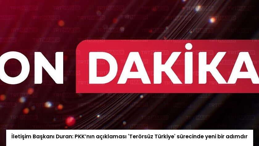 İletişim Başkanı Duran: PKK’nın açıklaması ‘Terörsüz Türkiye’ sürecinde yeni bir adımdır