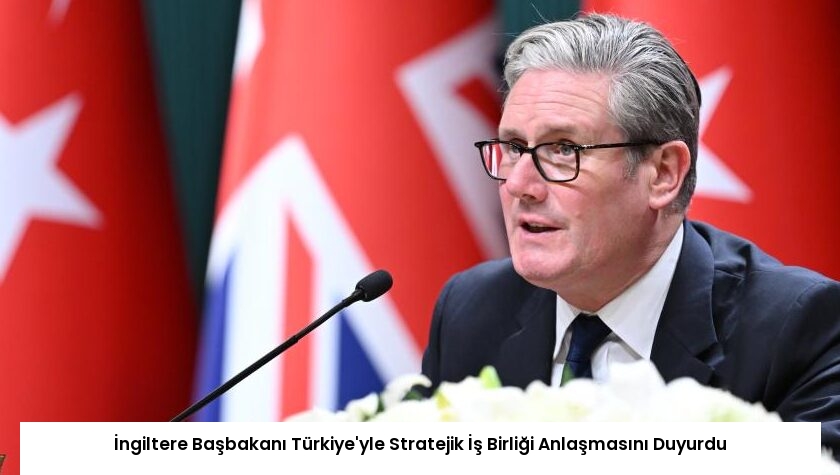 İngiltere Başbakanı Türkiye’yle Stratejik İş Birliği Anlaşmasını Duyurdu