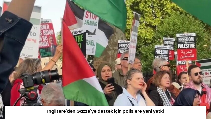 İngiltere’den Gazze’ye destek için polislere yeni yetki