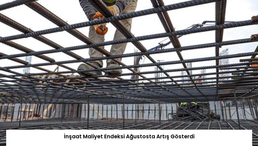 İnşaat Maliyet Endeksi Ağustosta Artış Gösterdi
