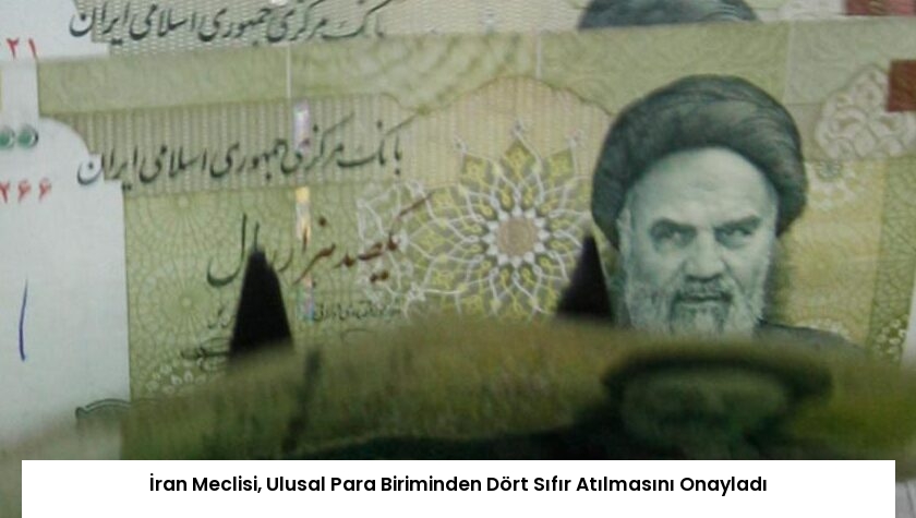 İran Meclisi, Ulusal Para Biriminden Dört Sıfır Atılmasını Onayladı