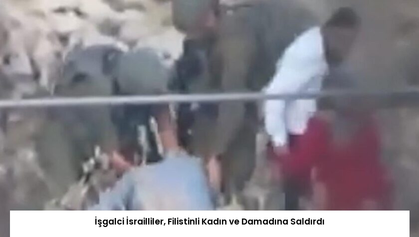 İşgalci İsrailliler, Filistinli Kadın ve Damadına Saldırdı