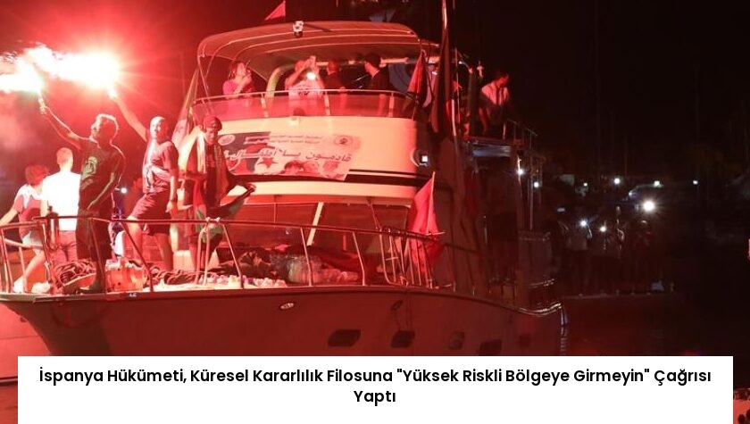 İspanya Hükümeti, Küresel Kararlılık Filosuna “Yüksek Riskli Bölgeye Girmeyin” Çağrısı Yaptı