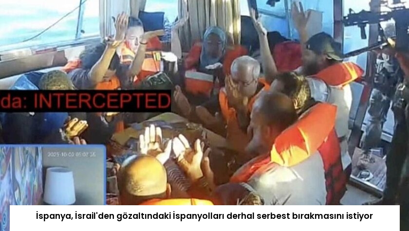 İspanya, İsrail’den gözaltındaki İspanyolları derhal serbest bırakmasını istiyor