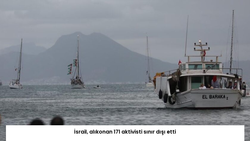 İsrail, alıkonan 171 aktivisti sınır dışı etti