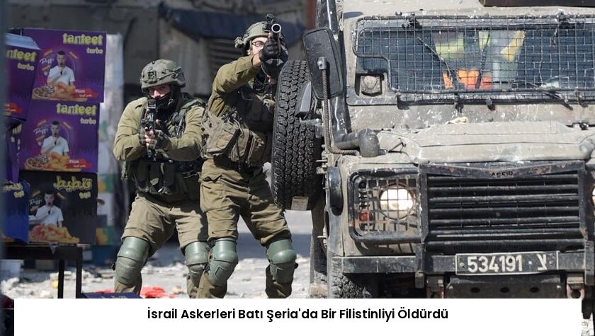 İsrail Askerleri Batı Şeria’da Bir Filistinliyi Öldürdü