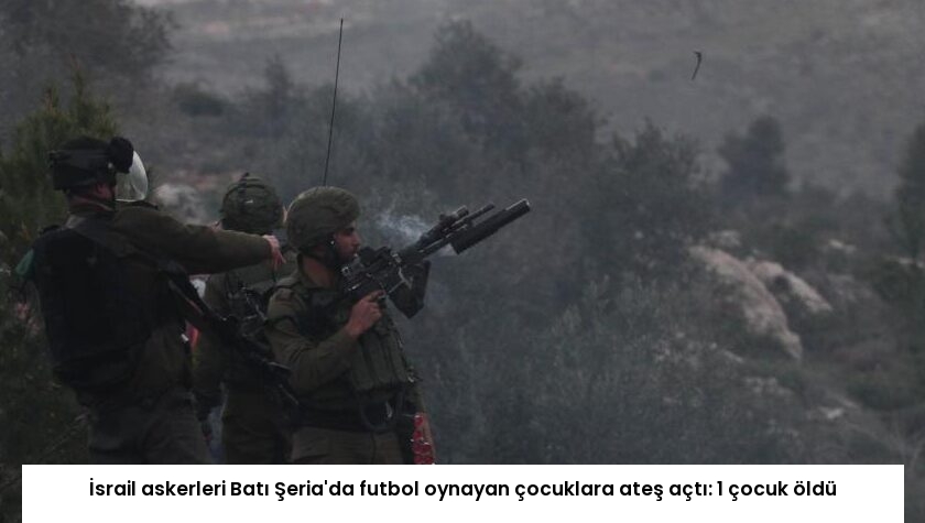 İsrail askerleri Batı Şeria’da futbol oynayan çocuklara ateş açtı: 1 çocuk öldü