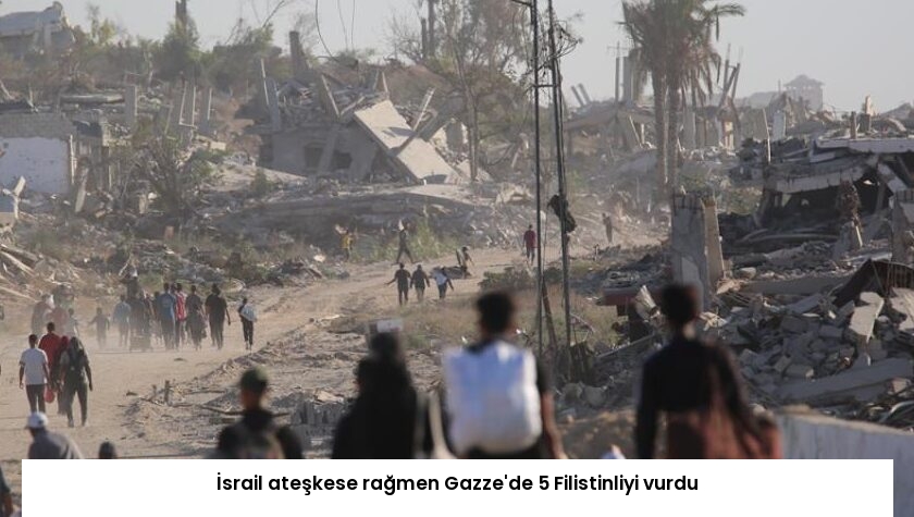İsrail ateşkese rağmen Gazze’de 5 Filistinliyi vurdu