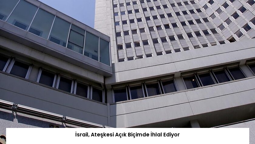 İsrail, Ateşkesi Açık Biçimde İhlal Ediyor