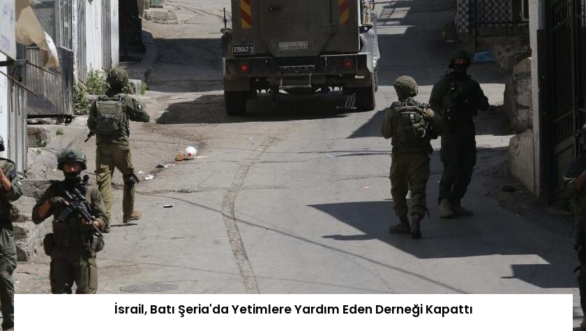 İsrail, Batı Şeria’da Yetimlere Yardım Eden Derneği Kapattı