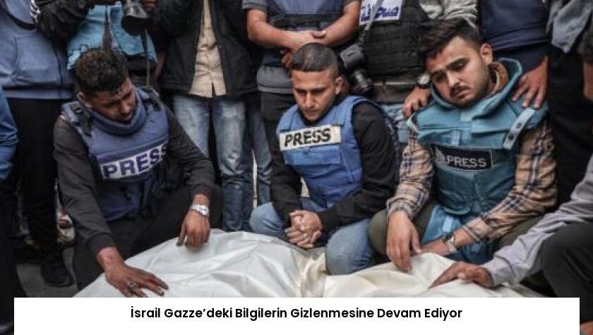 İsrail Gazze’deki Bilgilerin Gizlenmesine Devam Ediyor