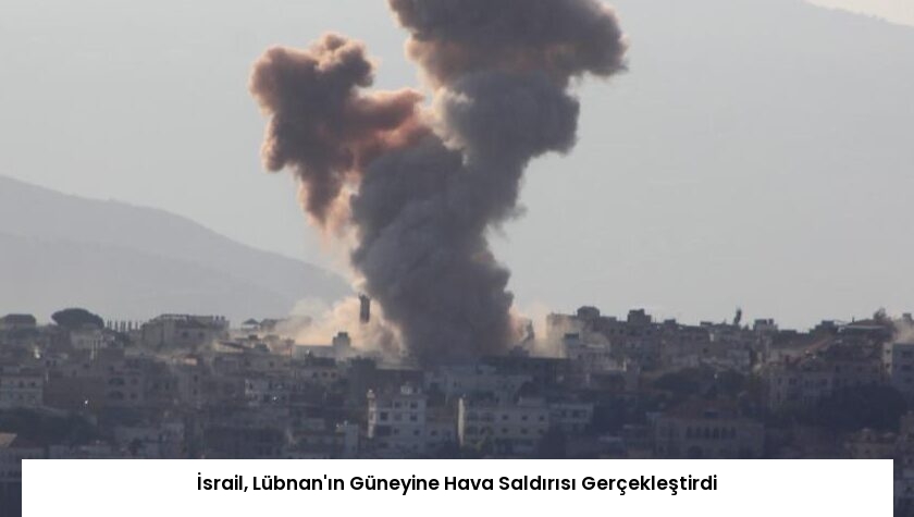 İsrail, Lübnan’ın Güneyine Hava Saldırısı Gerçekleştirdi