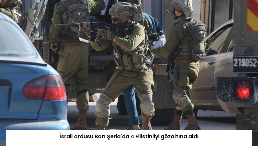 İsrail ordusu Batı Şeria’da 4 Filistinliyi gözaltına aldı