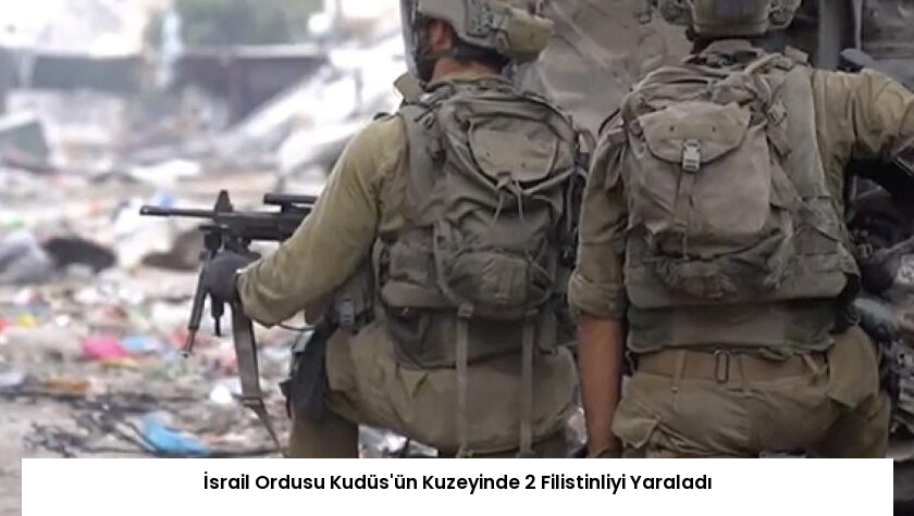 İsrail Ordusu Kudüs’ün Kuzeyinde 2 Filistinliyi Yaraladı