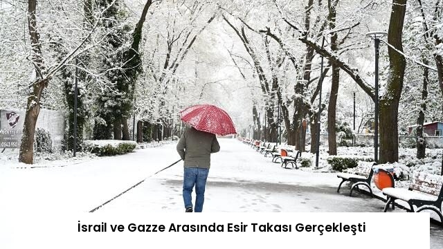 İsrail ve Gazze Arasında Esir Takası Gerçekleşti
