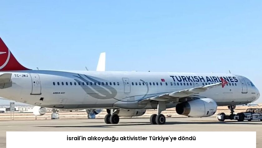 İsrail’in alıkoyduğu aktivistler Türkiye’ye döndü