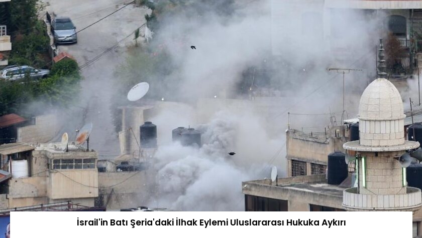 İsrail’in Batı Şeria’daki İlhak Eylemi Uluslararası Hukuka Aykırı