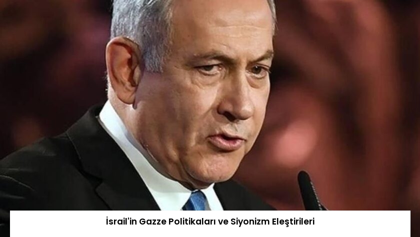 İsrail’in Gazze Politikaları ve Siyonizm Eleştirileri