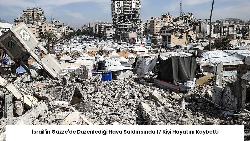 İsrail’in Gazze’de Düzenlediği Hava Saldırısında 17 Kişi Hayatını Kaybetti