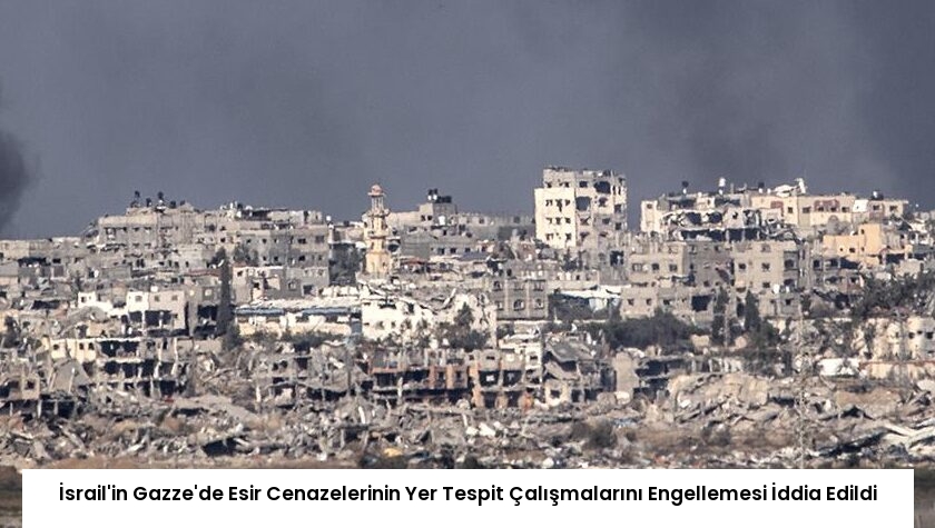 İsrail’in Gazze’de Esir Cenazelerinin Yer Tespit Çalışmalarını Engellemesi İddia Edildi
