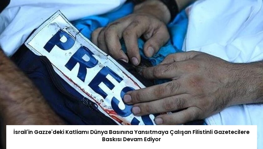 İsrail’in Gazze’deki Katliamı Dünya Basınına Yansıtmaya Çalışan Filistinli Gazetecilere Baskısı Devam Ediyor