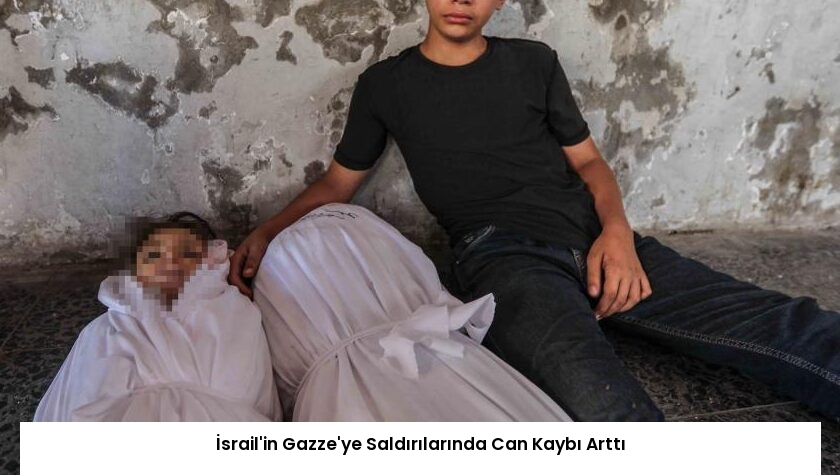 İsrail’in Gazze’ye Saldırılarında Can Kaybı Arttı