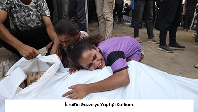 İsrail’in Gazze’ye Yaptığı Katliam