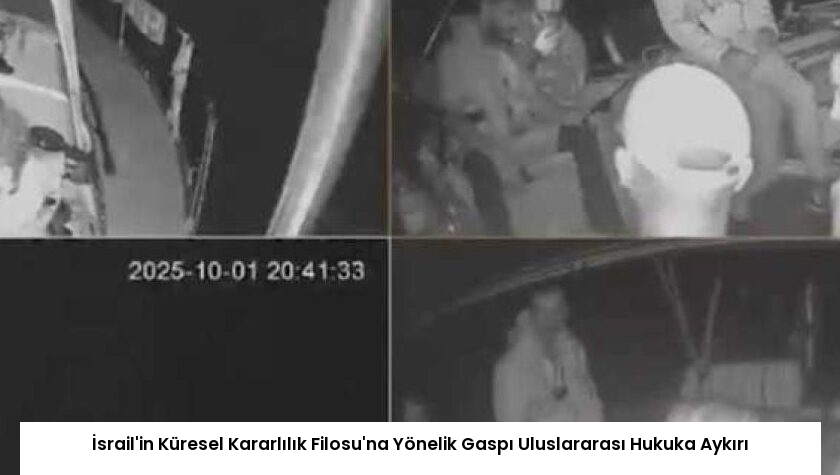 İsrail’in Küresel Kararlılık Filosu’na Yönelik Gaspı Uluslararası Hukuka Aykırı