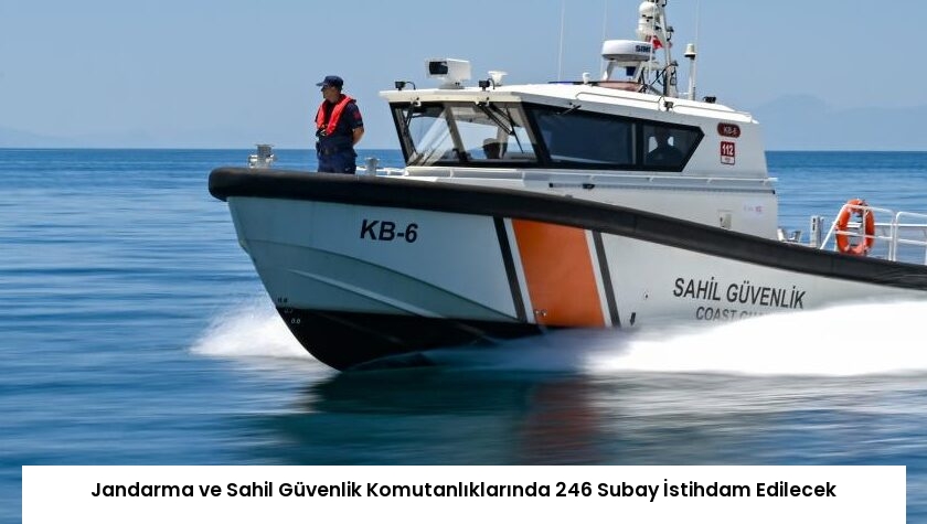 Jandarma ve Sahil Güvenlik Komutanlıklarında 246 Subay İstihdam Edilecek