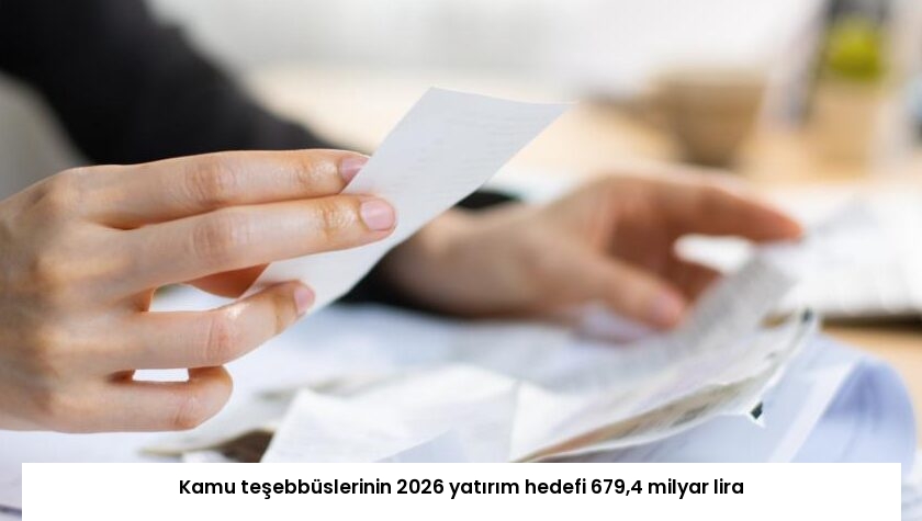 Kamu teşebbüslerinin 2026 yatırım hedefi 679,4 milyar lira