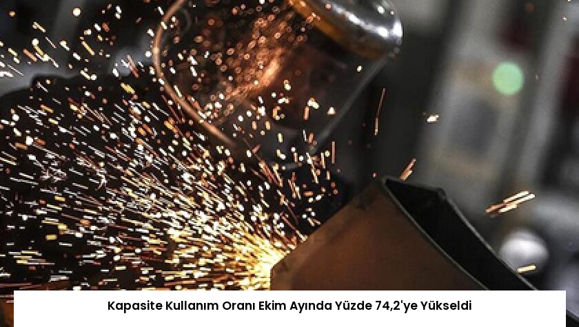 Kapasite Kullanım Oranı Ekim Ayında Yüzde 74,2’ye Yükseldi