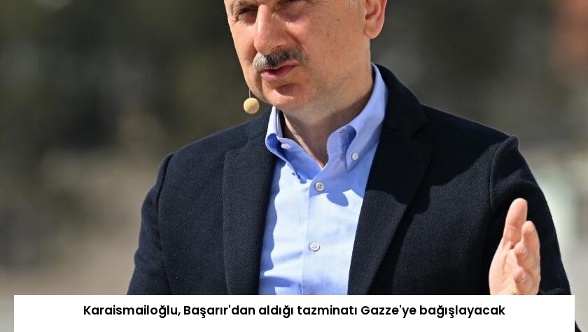 Karaismailoğlu, Başarır’dan aldığı tazminatı Gazze’ye bağışlayacak