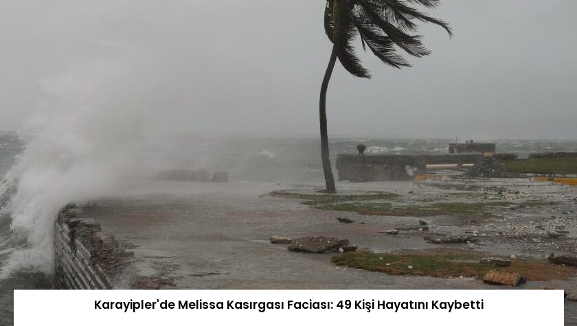 Karayipler’de Melissa Kasırgası Faciası: 49 Kişi Hayatını Kaybetti