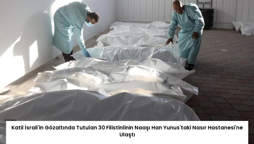 Katil İsrail’in Gözaltında Tutulan 30 Filistinlinin Naaşı Han Yunus’taki Nasır Hastanesi’ne Ulaştı