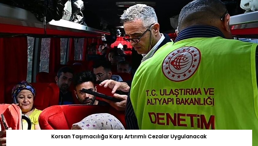 Korsan Taşımacılığa Karşı Artırımlı Cezalar Uygulanacak