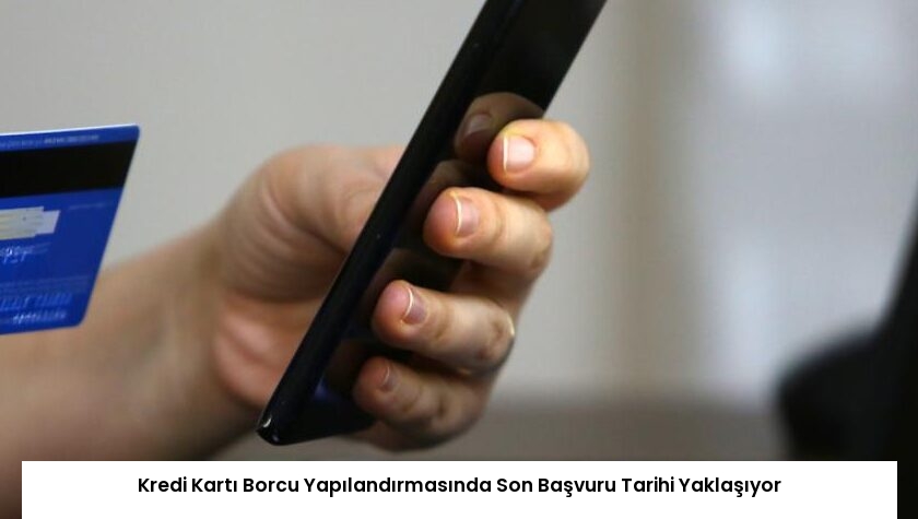 Kredi Kartı Borcu Yapılandırmasında Son Başvuru Tarihi Yaklaşıyor