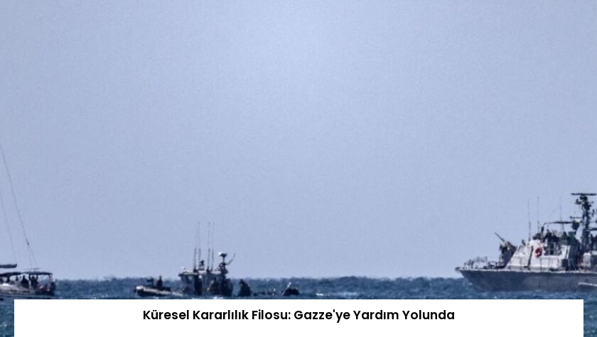 Küresel Kararlılık Filosu: Gazze’ye Yardım Yolunda