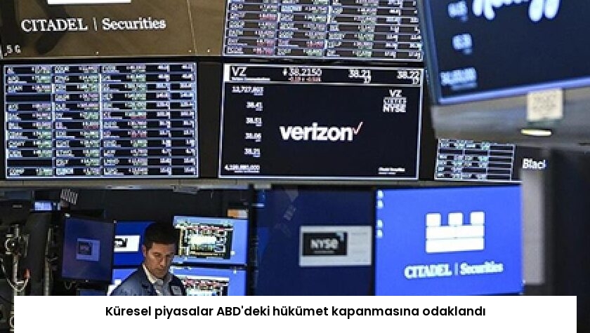 Küresel piyasalar ABD’deki hükümet kapanmasına odaklandı