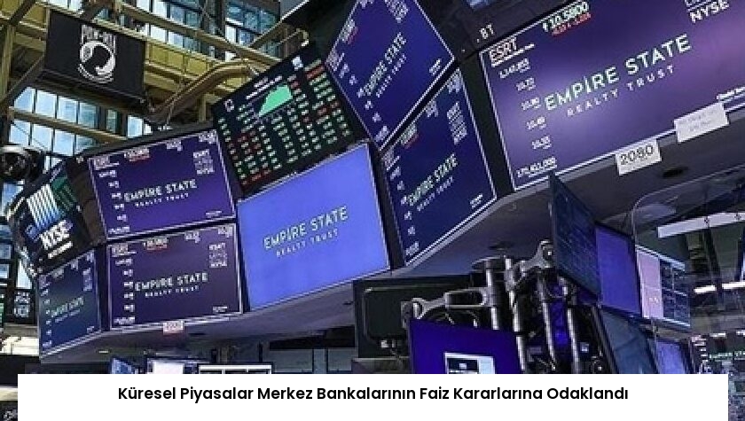 Küresel Piyasalar Merkez Bankalarının Faiz Kararlarına Odaklandı